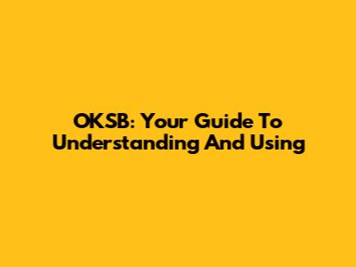 OKSB: Your Guide To Understanding And Using