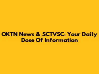 OKTN News & SCTVSC: Your Daily Dose Of Information