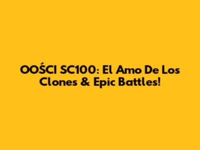 OOŚCI SC100: El Amo De Los Clones & Epic Battles!