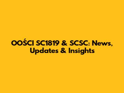 OOŚCI SC1819 & SCSC: News, Updates & Insights