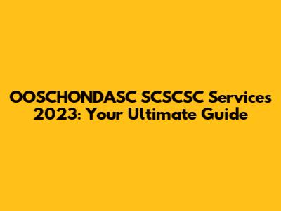OOSCHONDASC SCSCSC Services 2023: Your Ultimate Guide