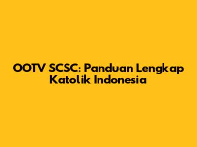 OOTV SCSC: Panduan Lengkap Katolik Indonesia