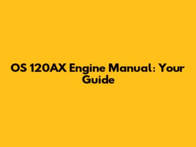 OS 120AX Engine Manual: Your Guide