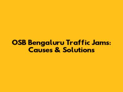 OSB Bengaluru Traffic Jams: Causes & Solutions