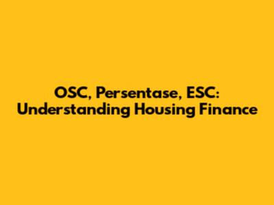 OSC, Persentase, ESC: Understanding Housing Finance