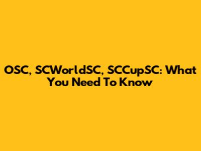 OSC, SCWorldSC, SCCupSC: What You Need To Know