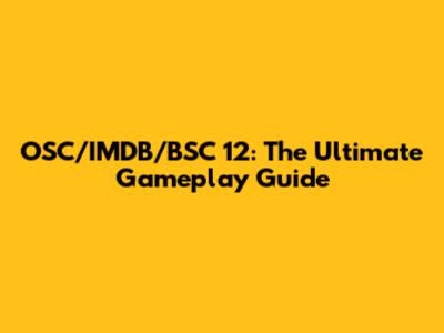 OSC/IMDB/BSC 12: The Ultimate Gameplay Guide
