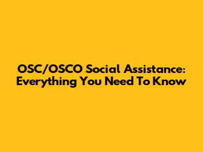 OSC/OSCO Social Assistance: Everything You Need To Know