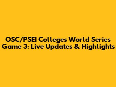 OSC/PSEI Colleges World Series Game 3: Live Updates & Highlights