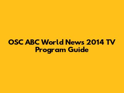 OSC ABC World News 2014 TV Program Guide