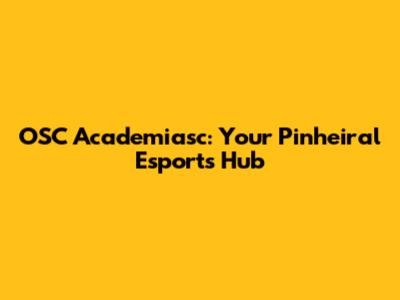 OSC Academiasc: Your Pinheiral Esports Hub
