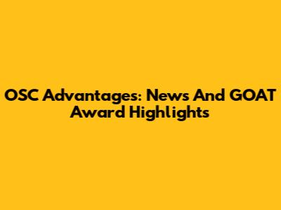OSC Advantages: News And GOAT Award Highlights