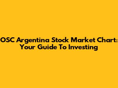OSC Argentina Stock Market Chart: Your Guide To Investing