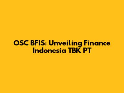 OSC BFIS: Unveiling Finance Indonesia TBK PT
