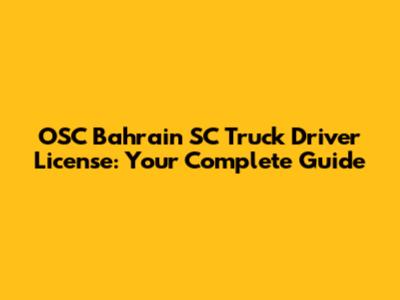 OSC Bahrain SC Truck Driver License: Your Complete Guide