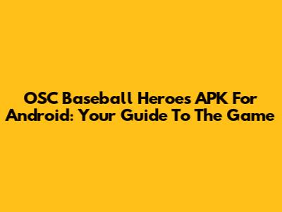 OSC Baseball Heroes APK For Android: Your Guide To The Game
