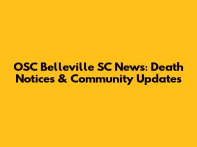 OSC Belleville SC News: Death Notices & Community Updates