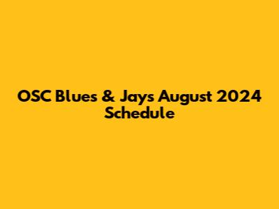 OSC Blues & Jays August 2024 Schedule