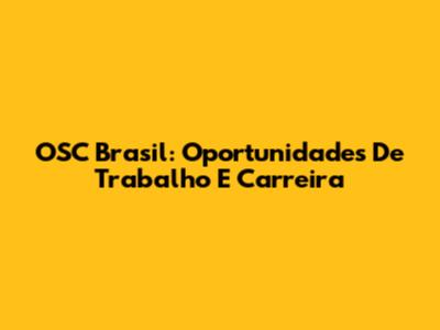 OSC Brasil: Oportunidades De Trabalho E Carreira