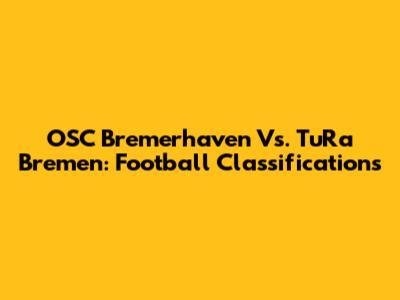 OSC Bremerhaven Vs. TuRa Bremen: Football Classifications