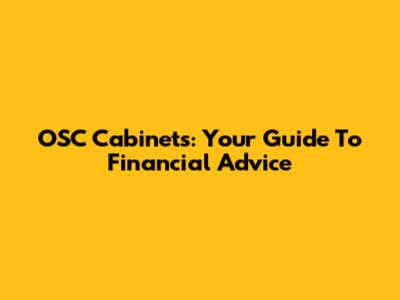 OSC Cabinets: Your Guide To Financial Advice