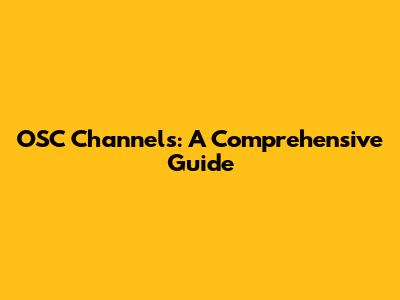 OSC Channels: A Comprehensive Guide