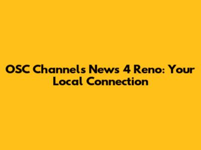 OSC Channels News 4 Reno: Your Local Connection