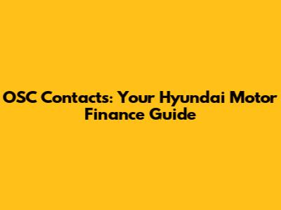 OSC Contacts: Your Hyundai Motor Finance Guide