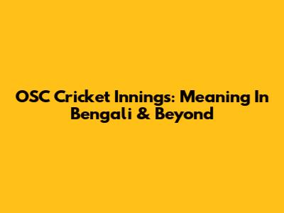 OSC Cricket Innings: Meaning In Bengali & Beyond
