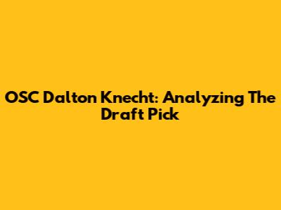 OSC Dalton Knecht: Analyzing The Draft Pick