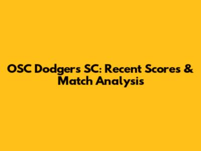 OSC Dodgers SC: Recent Scores & Match Analysis