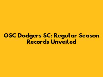 OSC Dodgers SC: Regular Season Records Unveiled