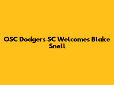 OSC Dodgers SC Welcomes Blake Snell