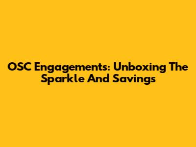 OSC Engagements: Unboxing The Sparkle And Savings