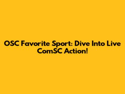 OSC Favorite Sport: Dive Into Live ComSC Action!