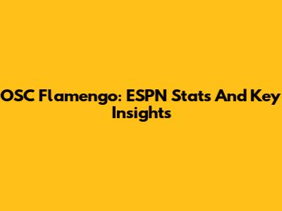 OSC Flamengo: ESPN Stats And Key Insights