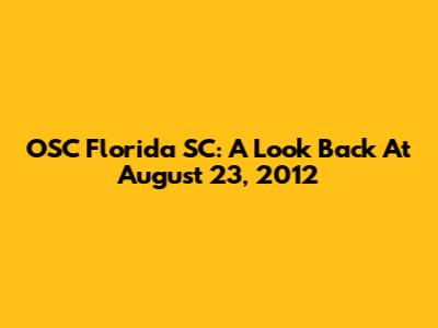 OSC Florida SC: A Look Back At August 23, 2012