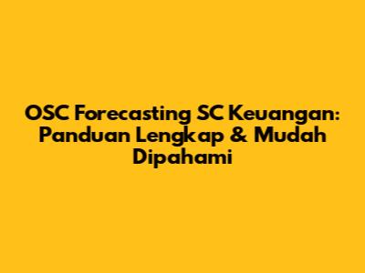 OSC Forecasting SC Keuangan: Panduan Lengkap & Mudah Dipahami