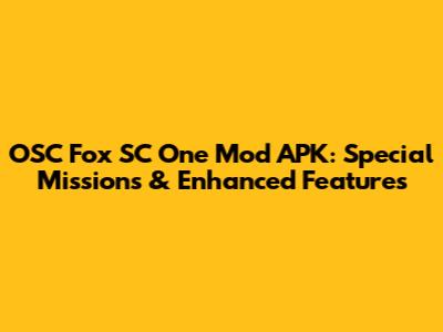 OSC Fox SC One Mod APK: Special Missions & Enhanced Features