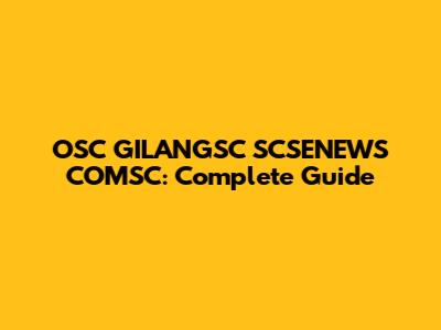 OSC GILANGSC SCSENEWS COMSC: Complete Guide