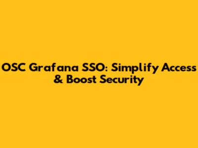 OSC Grafana SSO: Simplify Access & Boost Security