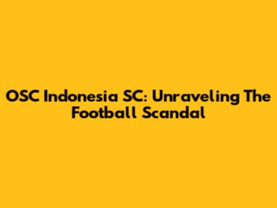 OSC Indonesia SC: Unraveling The Football Scandal