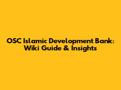 OSC Islamic Development Bank: Wiki Guide & Insights