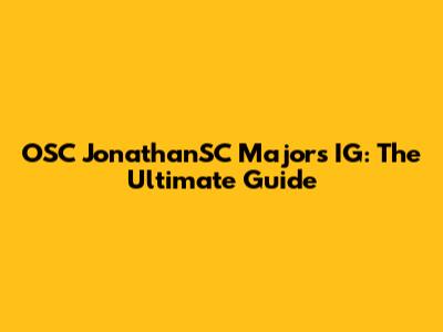 OSC JonathanSC Majors IG: The Ultimate Guide