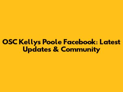 OSC Kelly's Poole Facebook: Latest Updates & Community