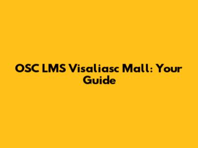 OSC LMS Visaliasc Mall: Your Guide