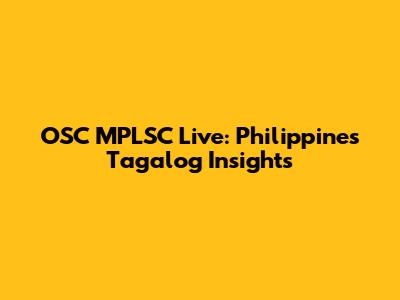 OSC MPLSC Live: Philippines Tagalog Insights
