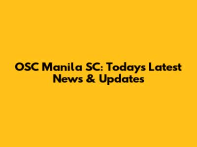OSC Manila SC: Today's Latest News & Updates