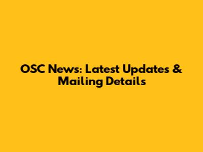 OSC News: Latest Updates & Mailing Details