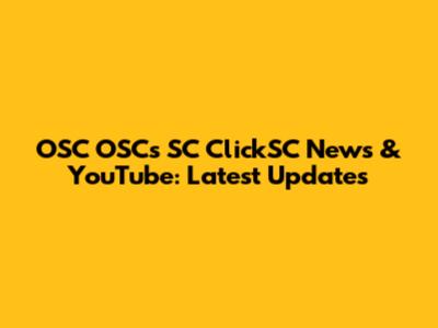 OSC OSCs SC ClickSC News & YouTube: Latest Updates